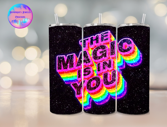 The Magic Is In You Tumbler